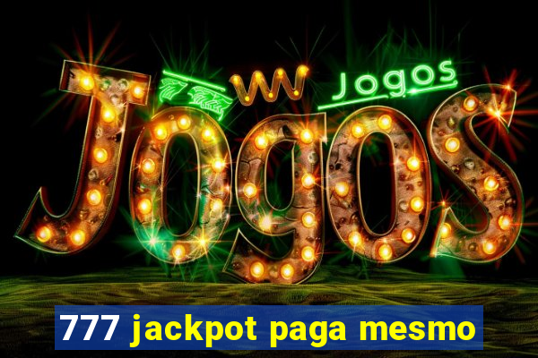 777 jackpot paga mesmo